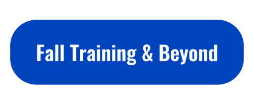 Fall Training & Beyond
